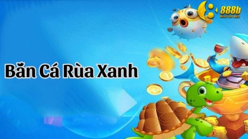 bắn-cá-rùa-xanh